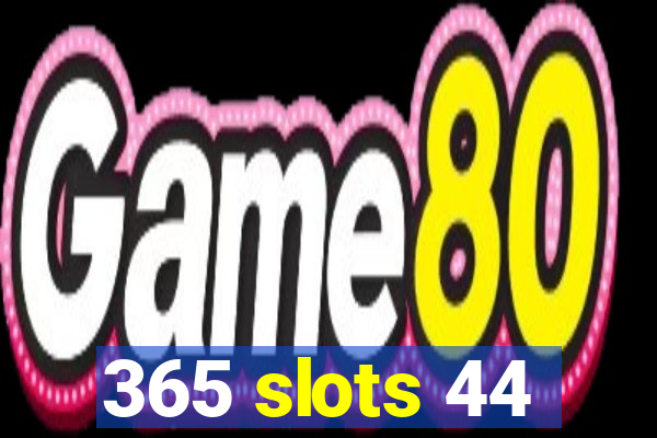 365 slots 44